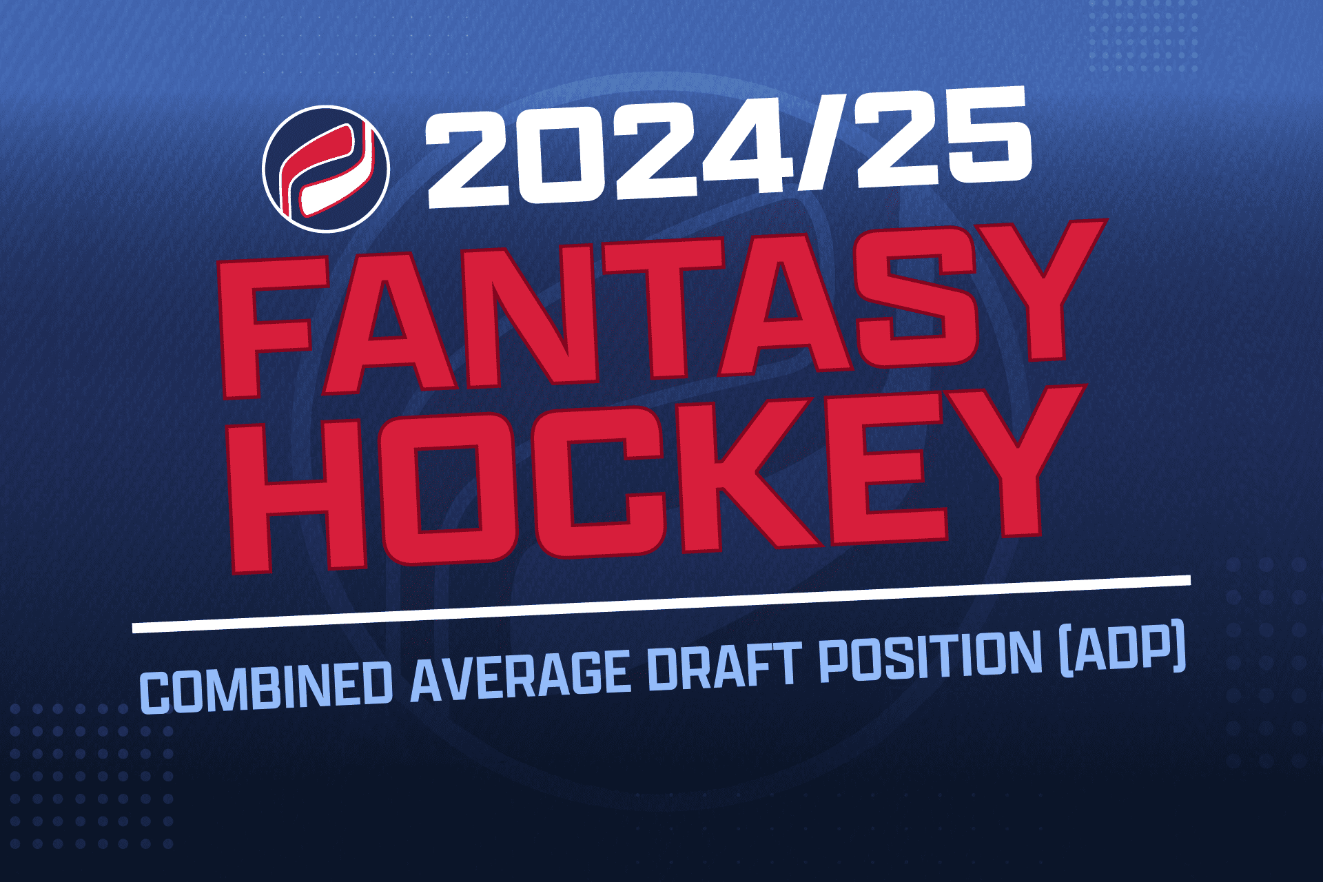 2024-25 Fantasy Hockey: Combined Average Draft Position (ADP)